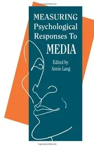 Measuring Psychological Responses To Media Messages (Routledge Communication Series)
