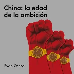 «China: la edad de la ambición» by Evan Osnos