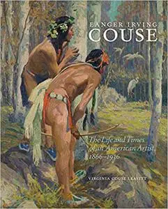 Eanger Irving Couse: The Life and Times of an American Artist, 1866–1936 (Volume 34) (Repost)