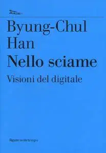 Byung-Chul Han - Nello sciame. Visioni del digitale