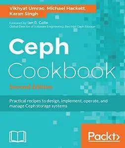 Ceph Cookbook: Practical recipes to design, implement, operate, and manage Ceph storage systems