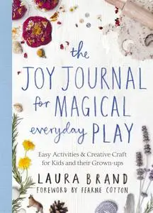 The Joy Journal: Easy Activities & Creative Craft for Magical Everyday Play