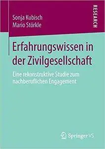 Erfahrungswissen in der Zivilgesellschaft: Eine rekonstruktive Studie zum nachberuflichen Engagement