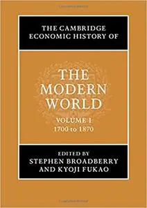 The Cambridge Economic History of the Modern World: Volume 1, 1700 to 1870