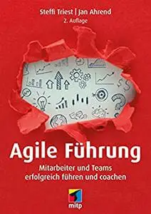 Agile Führung: Mitarbeiter und Teams erfolgreich führen und coachen