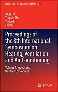 Proceedings of the 8th International Symposium on Heating, Ventilation and Air Conditioning: Volume 1: Indoor and Outdoo