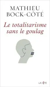 Le Totalitarisme sans le goulag