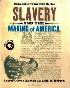 Slavery and the Making of America by Lois E. Horton