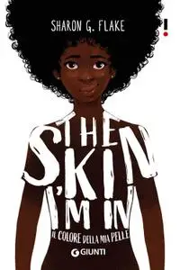 Sharon G. Flake - The skin I’m in. Il colore della mia pelle