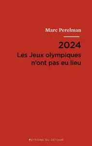 Marc Perelman, "2024 : Les jeux Olympiques n'ont pas eu lieu"