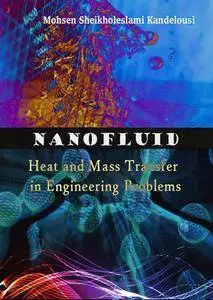 "Nanofluid Heat and Mass Transfer in Engineering Problems" ed. by Mohsen Sheikholeslami Kandelousi