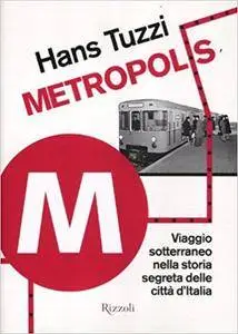 Hans Tuzzi - Metropolis. Viaggio sotterraneo nella storia segreta delle città d'Italia (Repost)