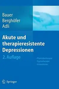 Akute und therapieresistente Depressionen: Pharmakotherapie – Psychotherapie – Innovationen