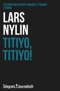 «Titiyo, Titiyo! - Historien om Sveriges snabbast stigande stjärna» by Lars Nylin