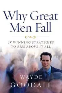 «Why Great Men Fall» by Wayde Goodall