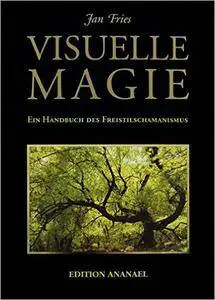 Jan Fries - Visuelle Magie: Ein Handbuch des Freistilschamanismus [Repost]