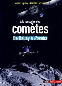 James Lequeux, Thérèse Encrenaz, "A la rencontre des comètes : De Halley à Rosetta"