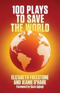 «100 Plays to Save the World (NHB Modern Plays)» by Elizabeth Freestone, Jeanie O'Hare