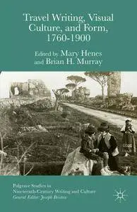 Brian H. Murray, Mary Henes, Hughes, "Travel Writing, Visual Culture, and Form, 1760-1900"