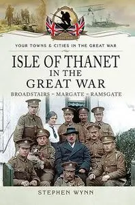 «Isle of Thanet in the Great War» by Stephen Wynn