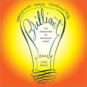 Brilliant: The Evolution of Artificial Light [Audiobook]