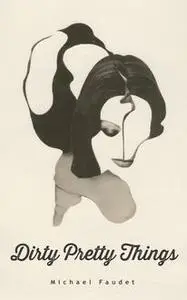 «Dirty Pretty Things» by Michael Faudet