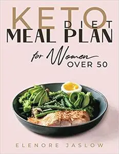 Keto Diet Meal Plan for Women Over 50: Ketogenic Cookbook for Easy Meal Planning