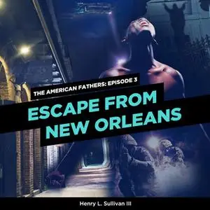 «Escape From New Orleans» by Henry L. Sullivan III