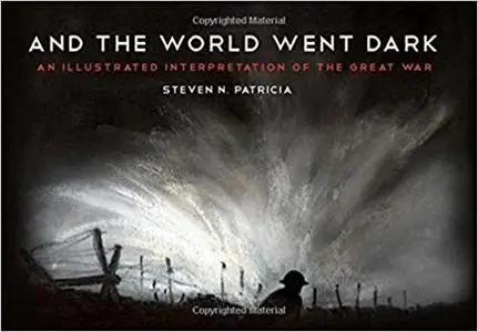 And the World Went Dark: An Illustrated Interpretation of the Great War