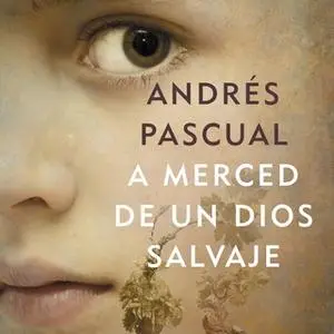 «A merced de un dios salvaje» by Andrés Pascual