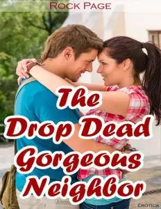 «Erotica: The Drop Dead Gorgeous Neighbor» by Rock Page