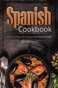 Spanish Cookbook: Amazing Spanish Recipes to Try at Home