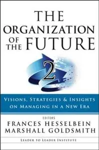 The Organization of the Future 2: Visions, Strategies, and Insights on Managing in a New Era (J-B Leader to Leader Institute PF