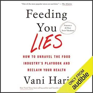 Feeding You Lies: How to Unravel the Food Industry's Playbook and Reclaim Your Health [Audiobook]