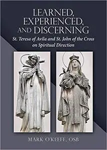 Learned, Experienced, and Discerning: St. Teresa of Avila and St. John of the Cross on Spiritual Direction