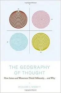 The Geography of Thought : How Asians and Westerners Think Differently... and Why (repost)