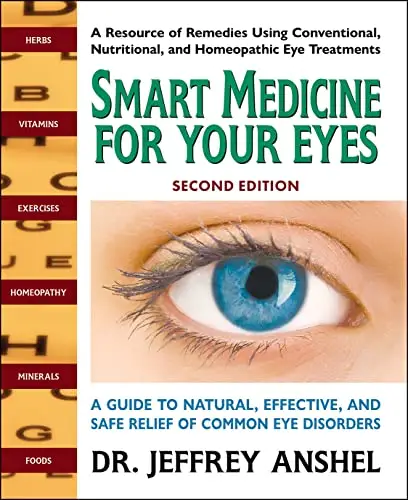 Smart Medicine For Your Eyes: A Guide to Natural, Effective, and Safe Relief of Common Eye Disorders, 2nd Edition