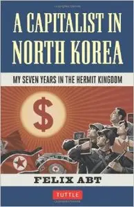A Capitalist in North Korea: My Seven Years in the Hermit Kingdom