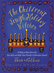 The Children's Jewish Holiday Kitchen: 70 Fun Recipes for You and Your Kids, from the Author of Jewish Cooking in America (re)