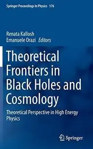 Theoretical Frontiers in Black Holes and Cosmology: Theoretical Perspective in High Energy Physics