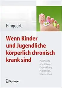 Wenn Kinder und Jugendliche körperlich chronisch krank sind: Psychische und soziale Entwicklung, Prävention, Intervention