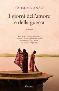 Tahmima Anam - I giorni dell'amore e della guerra