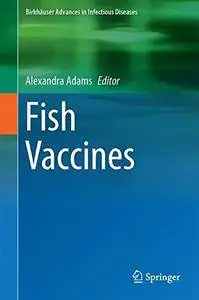 Fish Vaccines (Birkhäuser Advances in Infectious Diseases) [Repost]