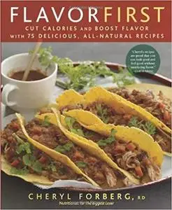 Flavor First: Cut Calories and Boost Flavor with 75 Delicious, All-Natural Recipes [Repost]