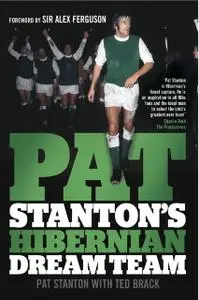 «Pat Stanton's Hibernian Dream Team» by Pat Stanton, Sir Alex Ferguson, Ted Brack