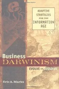 Business Darwinism Evolve or Dissolve: Adaptive Strategies for the Information Age