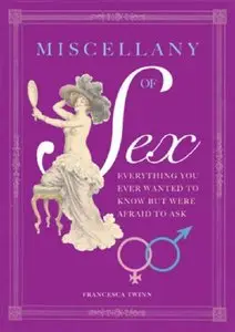 Miscellany of Sex: A Riotous Romp of Love, Lust and Libido