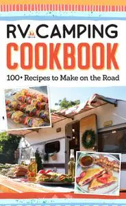 RV Camping Cookbook: 100+ Recipes to Make on the Road