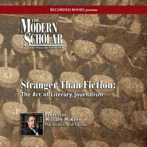 The Modern Scholar: Stranger Than Fiction: The Art of Literary Journalism [Audiobook] {Repost}