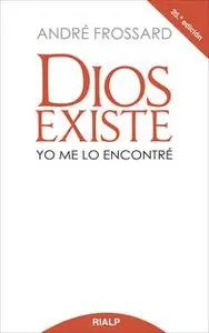 «Dios existe. Yo me lo encontré» by André Frossard